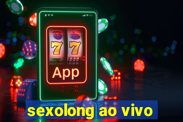 sexolong ao vivo